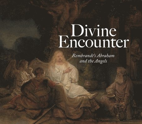 Divine Encounter: Rembrandt's Abraham and the Angels 1