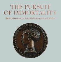 bokomslag Pursuit of Immortality: Masterpieces from the Scher Collection of Portrait Medals