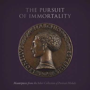 bokomslag Pursuit of Immortality: Masterpieces from the Scher Collection of Portrait Medals