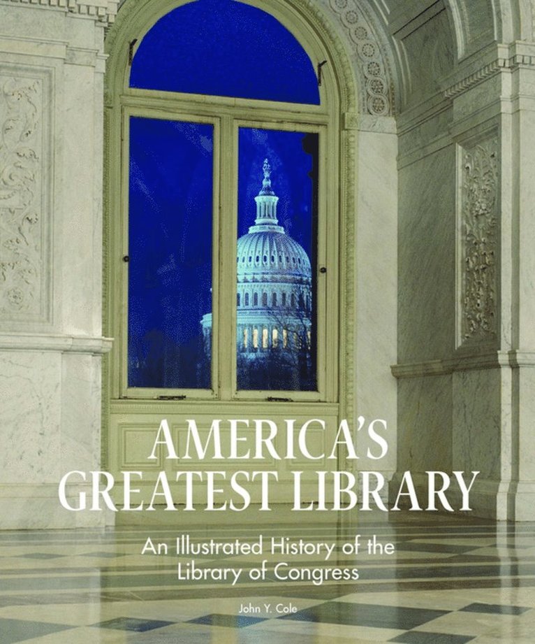 John Y. Cole, John Y Cole - America's Greatest Library: An Illustrated History of the Library of Congress, Inbunden