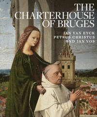 bokomslag Charterhouse of Bruges: Jan Van Eyck, Petrus Christus and Jan Vos