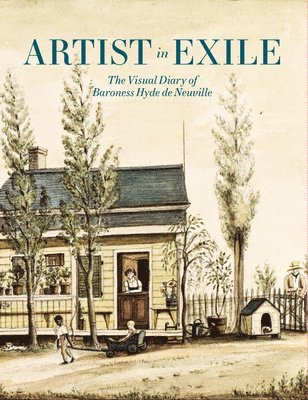 Artist in Exile: The Visual Diary of Baroness Hyde de Neuville 1
