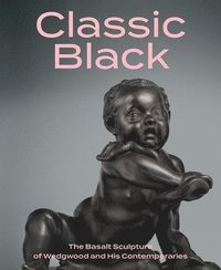 bokomslag Classic Black: The Basalt Sculpture of Wedgwood and His Contemporaries