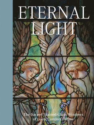 Eternal Light: The Sacred Stained-Glass Windows of Louis Comfort Tiffany 1