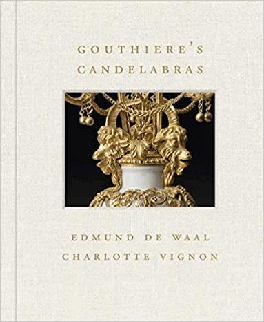 Charlotte Vignon, Edmund De Waal - Gouthière's Candelabras, Inbunden