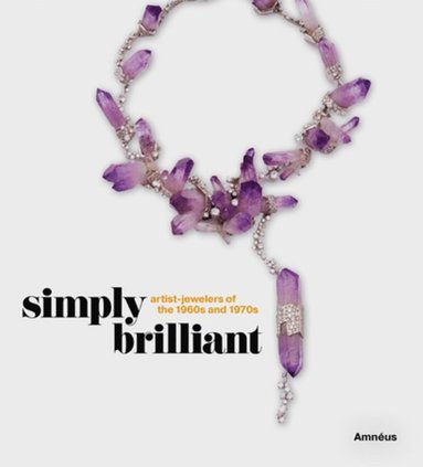 bokomslag Simply Brilliant: Artist-Jewelers of the 1960s and 1970s