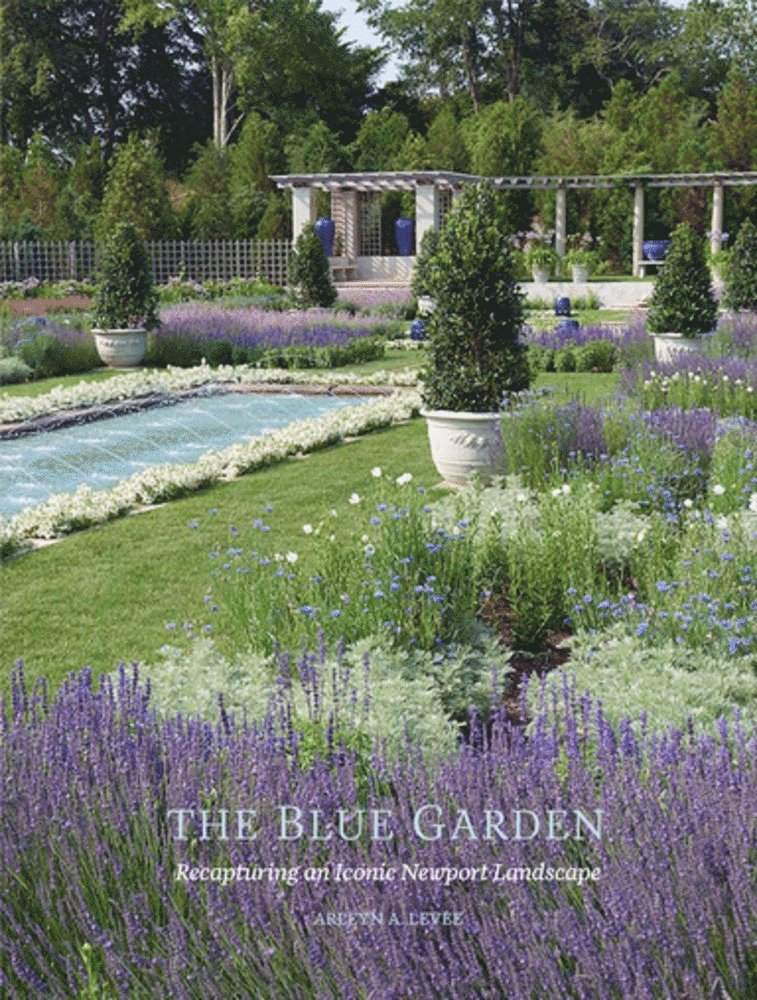 Arleyn A Levee, Arleyn A. Levee - Blue Garden: Recapturing an Iconic Newport Landscape, Inbunden