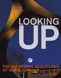 bokomslag Looking Up: The Skyviewing Sculptures of Isamu Noguchi