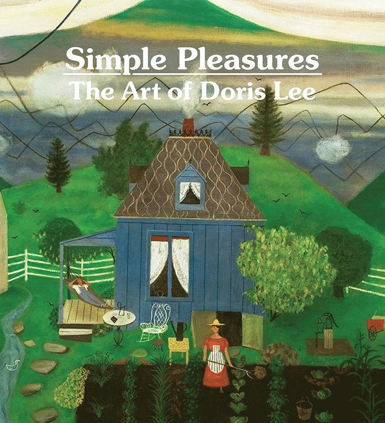 Melissa Wolfe - Simple Pleasures: The Art of Doris Lee, Inbunden