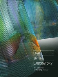 bokomslag Craft in the Laboratory: The Science of Making Things