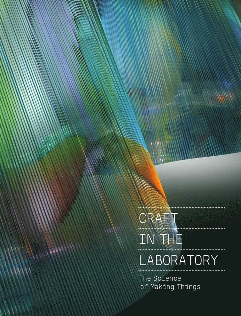 Rebecca Elliot - Craft in the Laboratory: The Science of Making Things, Inbunden