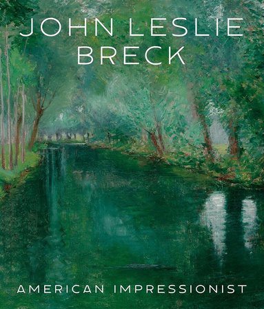Katherine Bourguignon, Jeffrey R. Brown, Erica E. Hirshler, Royal W Leith, Jonathan Stuhlman - John Leslie Breck, Inbunden