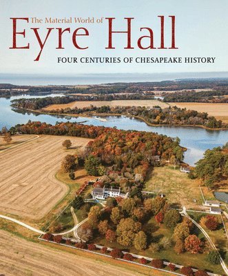 Carl R Lounsbury, Carl R. Lounsbury - Material World of Eyre Hall, Inbunden