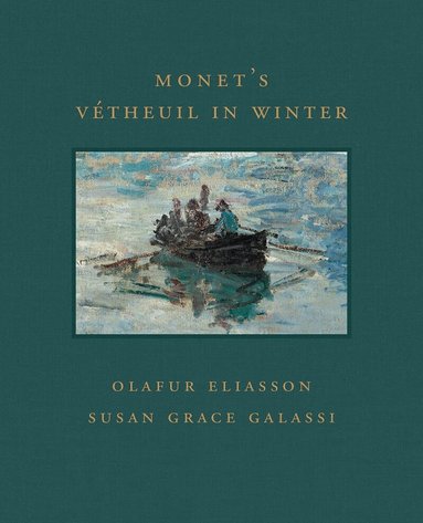 Susan Grace Galassi, Olafur Eliasson - Monet's Vetheuil in Winter, Inbunden