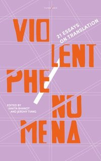 bokomslag Violent Phenomena: 21 Essays on Translation