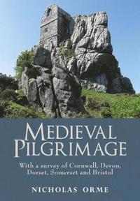 bokomslag Medieval Pilgrimage: With a survey of Cornwall, Devon, Dorset, Somerset and Bristol