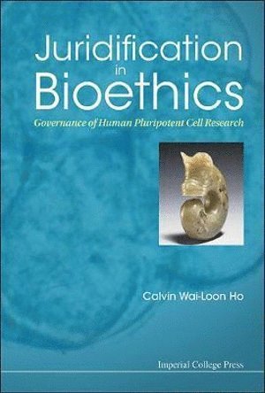 Calvin Wai-loon Ho, S'pore) Ho, Calvin Wai-loon (Nus, Calvin Wai-Loon Ho, HO CALVIN WAI-LOON, Ho Calvin Wai-Loon - Juridification In Bioethics: Governance Of Human Pluripotent Cell Research, Inbunden