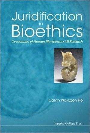 Calvin Wai-loon Ho, S'pore) Ho, Calvin Wai-loon (Nus, Calvin Wai-Loon Ho, HO CALVIN WAI-LOON, Ho Calvin Wai-Loon - Juridification In Bioethics: Governance Of Human Pluripotent Cell Research, Häftad