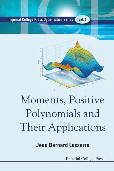 Jean Bernard Lasserre - MOMENTS, POSITIVE POLYNOMIALS AND THEIR APPLICATIONS, Häftad
