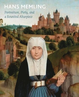 Hans Memling: Portraiture, Piety, and a Reunited Altarpiece