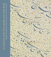 bokomslag The Rhythm of the Pen and the Art of the Book: Islamic Calligraphy from the 13th to the 19th Century