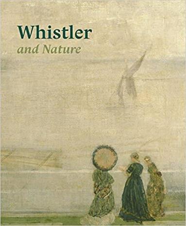 Patricia de Montfort, Clare Willsdon, Steven Parissien - Whistler and Nature, Häftad