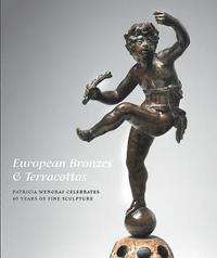 bokomslag European Bronzes & Terracottas: Patricia Wengraf Celebrates 40 Years of Fine Sculpture