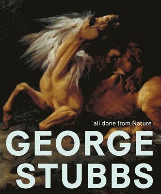 George Stubbs: 'All Done from Nature' 1