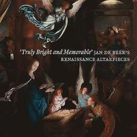 bokomslag 'Truly Bright and Memorable': Jan De Beer's Renaissance Altarpieces
