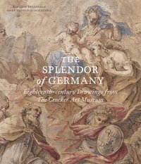 bokomslag The Splendor of Germany: Eighteenth-Century Drawings from the Crocker Art Museum