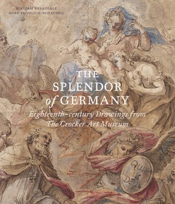 The Splendor of Germany: Eighteenth-Century Drawings from the Crocker Art Museum 1