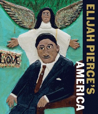 Nancy Ireson, Zoé Whitley - Elijah Pierce's America, Inbunden