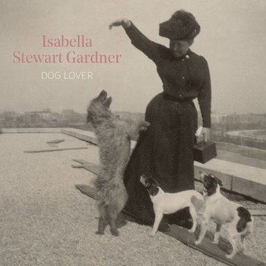 Diana Seave Greenwald - Isabella Stewart Gardner, Dog Lover, Inbunden
