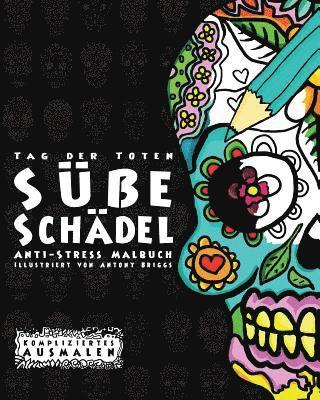Tag der Toten: Süße Schädel: Anti Stress Malbuch
