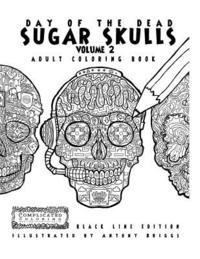 bokomslag Day of the Dead - Sugar Skulls: Book 2: Adult Coloring Book - Black Line Edition