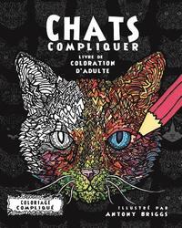 bokomslag Chats Compliquer- Livre de coloration d'adulte