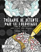 bokomslag Thérapie de détente par le coloriage: Livre de coloriage anti-stress pour adultes