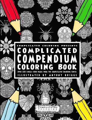 Complicated Compendium Coloring Book: Over 230 single sided pages from the Complicated Coloring Series 1