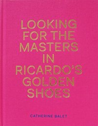 bokomslag Looking For The Masters In Ricardo's Golden Shoes