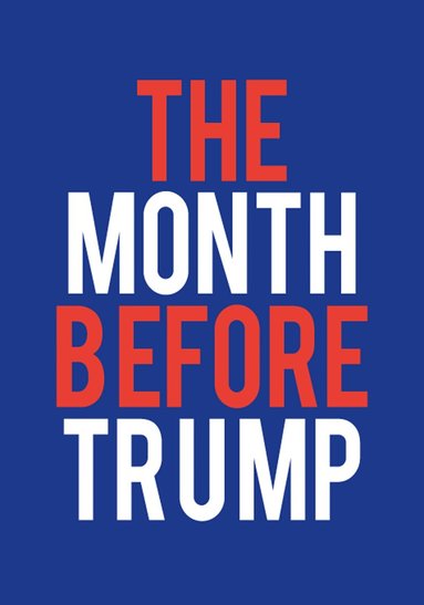 Harvey Benge - Month Before Trump, Inbunden
