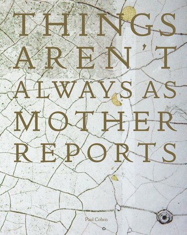 Paul Cohen - Things Aren't Always As Mother Reports, Inbunden
