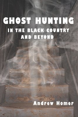 Ghost Hunting in the Black Country and Beyond 1