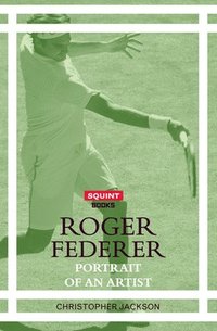bokomslag Roger Federer: Portrait of an Artist