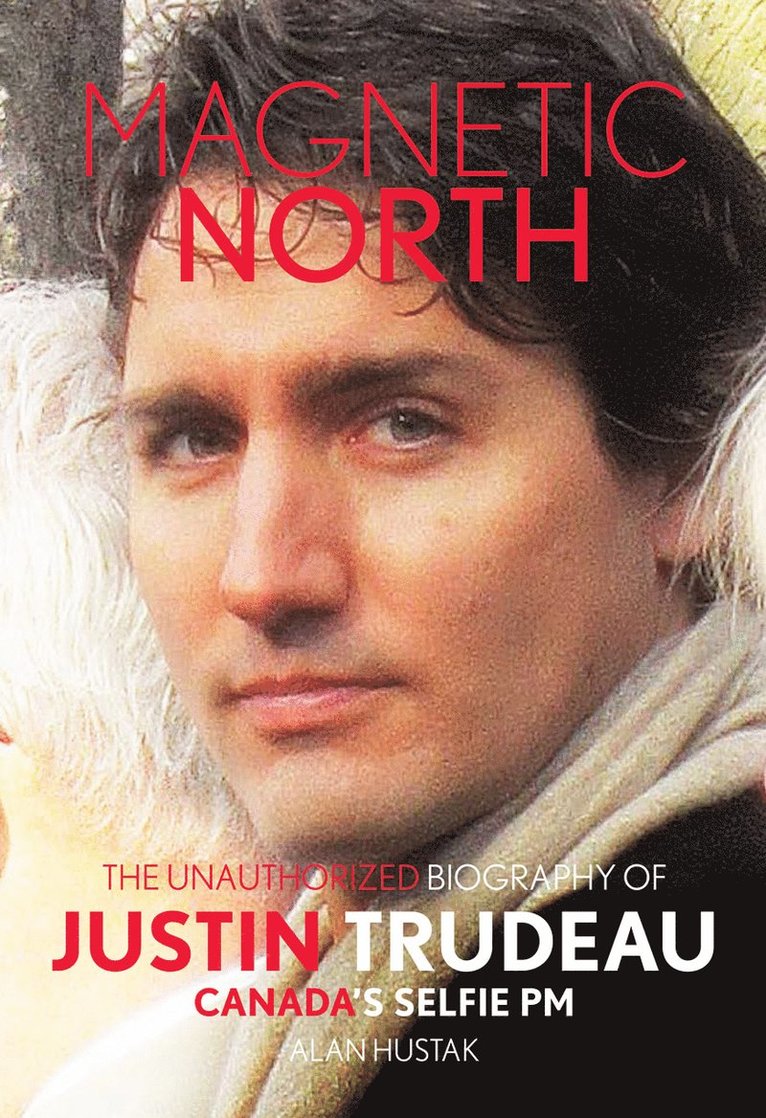 Alan Hustak - Magnetic North: Justin Trudeau, Inbunden