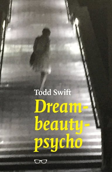 Todd Swift - dream-beauty-psycho, Häftad