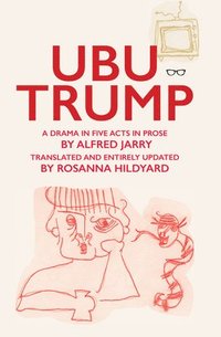 bokomslag Ubu Trump: A Drama in Five Acts