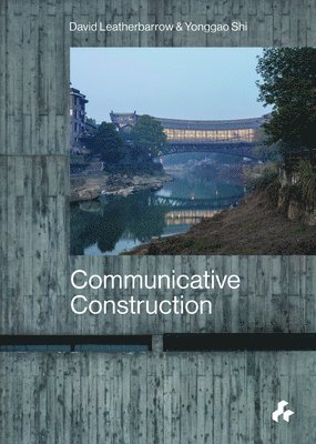 Yonggao Shi, David Leatherbarrow - Communicative Construction, Inbunden