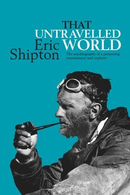 bokomslag That Untravelled World: The autobiography of a pioneering mountaineer and explorer