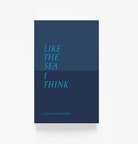 Viv Allen, Roy Ballard, Molly Bernardin, Neil Bousfield, Erin Bradshaw, Bev Broadhead, Tess Carruthers, David Cochrane, Ruthie Collins, Mireia Molina Costa, Jade Cuttle, Janet Ellis, Cathy Erlam, Rose Evison, Jessica D’Alton Goode, Rachel Goodman, Mirabel Greaves, Chloe Hambly, Cate McKay Haynes, Sarah Hudis, Barrie de Lara, Jeni Lawes, Imogen Lea, Patricia Jane Lee, Stephanie Lillie, Angie Maddigan, George Mahood, Pip Mattich, Hillary Mellon, Jane Mills, Lloyd Mills, Jess Morgan, Lindsay Nash, Molly Naylor, Eoghan O’Maolain, Anna Opara, Sebastian Owen, Maria Pavledis, Clare Peed, Jon Platten, Simeon Ralph, Thogdin Ripley, Holly Sandiford, Gaia Shaw, Graham Sillett, James Smart, Robert F.W. Smith, Katie Stockton, Ryan Thacker, Rebecca Tough, Sarah Walker, Elizabeth Lewis Williams, Rachel Wood, Suzanne Woolnough, Sarah Lowndes - Like The Sea I Think, Häftad