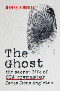 bokomslag Ghost - the secret life of cia spymaster james jesus angleton